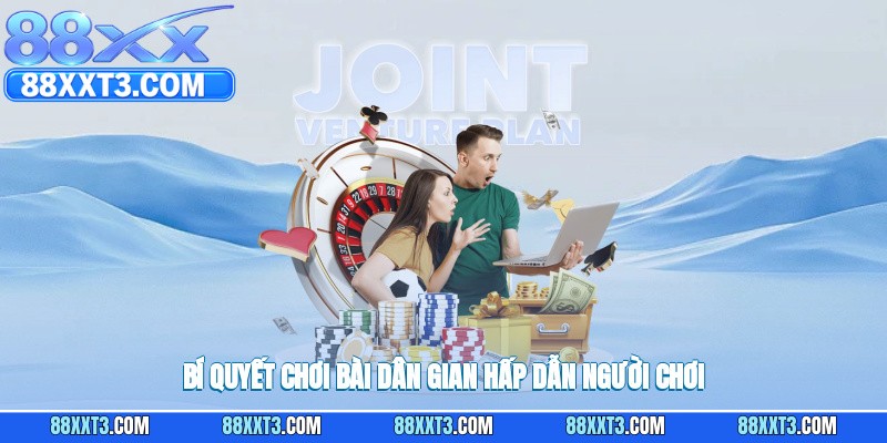 Bí quyết chơi bài dân gian hấp dẫn người chơi