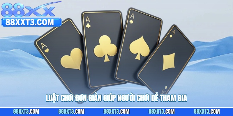 Luật chơi đơn giản giúp người chơi dễ tham gia