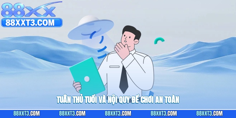 Tuân thủ tuổi và nội quy để chơi an toàn